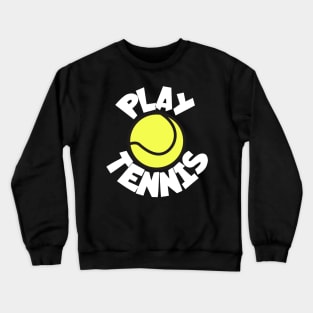 Play tennis Crewneck Sweatshirt